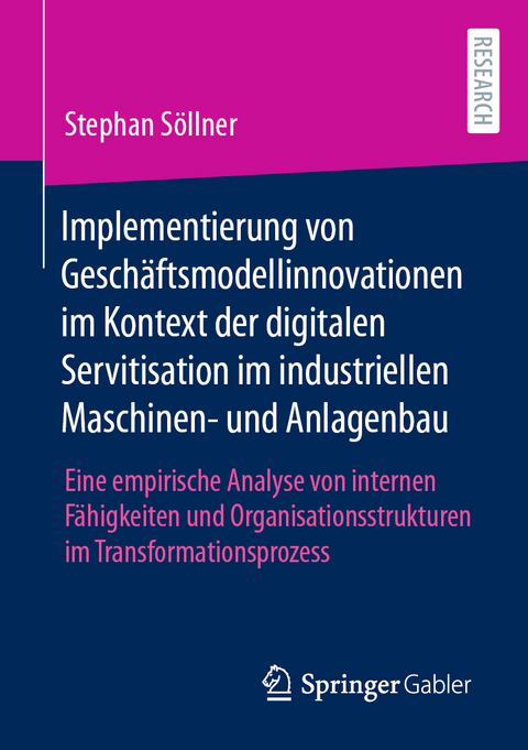 Implementierung von Gesch&auml;ftsmodellinnovationen im Kontext der digitalen Servitisation im industriellen Maschinen- und Anlagenbau - Stephan S&ouml;llner
