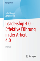 Leadership 4.0 &ndash; Effektive F&uuml;hrung in der Arbeit 4.0 - Julia Nogga, Jens Rowold