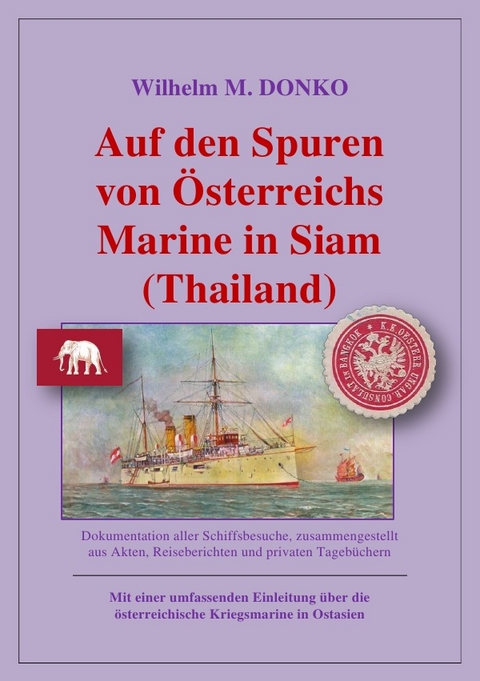 Auf den Spuren von &Ouml;sterreichs Marine in Siam (Thailand) - Wilhelm Donko