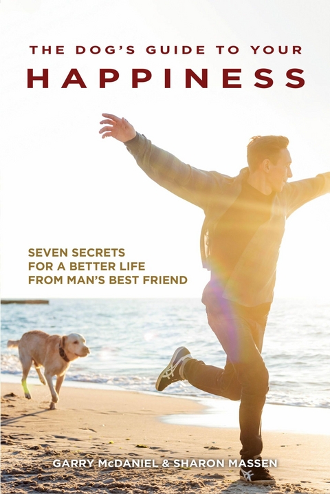 The Dog's Guide to Your Happiness - Garry McDaniel, Sharon Massen