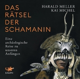 Das R&auml;tsel der Schamanin - Kai Michel, Harald Meller