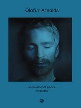 &Oacute;lafur Arnalds: Some Kind Of Peace - For Piano