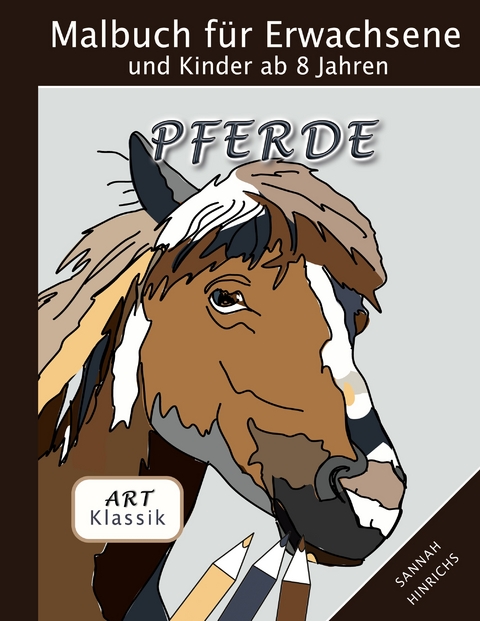 Klassik Art Malbuch f&uuml;r Erwachsene und Kinder ab 8 Jahren - Pferde - Sannah Hinrichs
