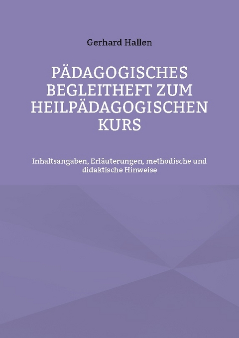 P&auml;dagogisches Begleitheft zum Heilp&auml;dagogischen Kurs - Gerhard Hallen