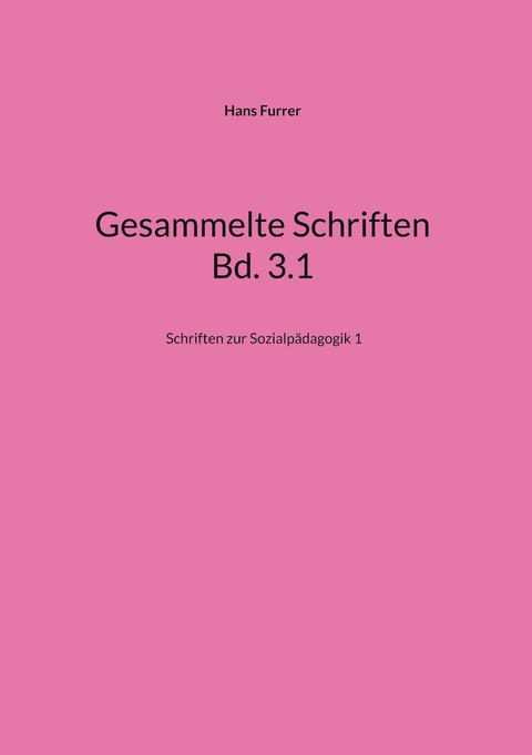 Gesammelte Schriften Bd. 3.1 - Hans Furrer