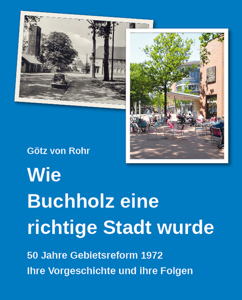 Wie Buchholz eine richtige Stadt wurde - G&ouml;tz von Rohr