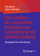 Zum Scheitern der universit&auml;ren Ausbildung von Lehrkr&auml;ften f&uuml;r die berufliche Bildung - Felix Rauner, J&uuml;rgen Lehberger