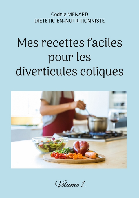 Mes recettes faciles pour les diverticules coliques. - C&eacute;dric Menard
