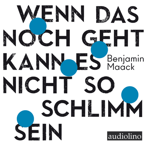 Wenn das noch geht, kann es nicht so schlimm sein - Benjamin Maack