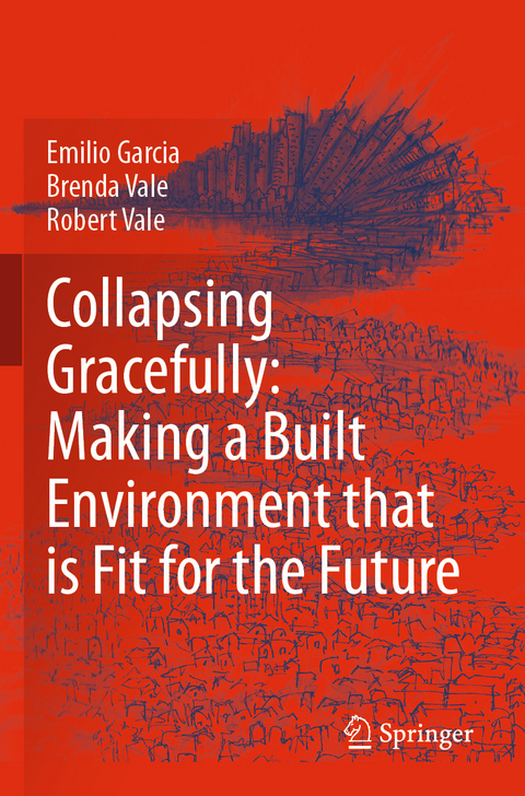 Collapsing Gracefully: Making a Built Environment that is Fit for the Future - Emilio Garcia, Brenda Vale, Robert Vale