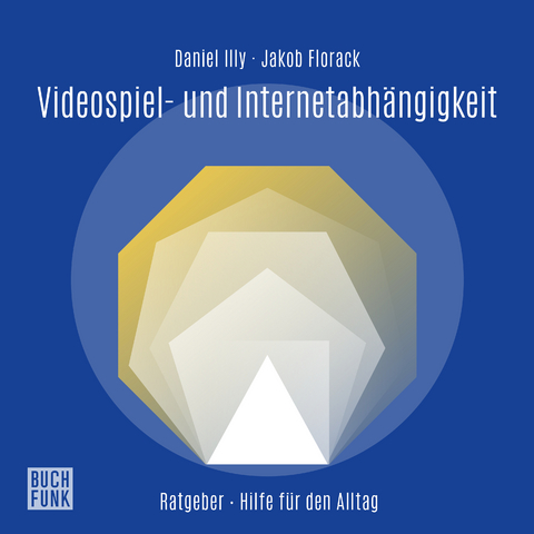 Ratgeber Videospiel- und Internetabhängigkeit - Daniel Illy, Jakob Florack