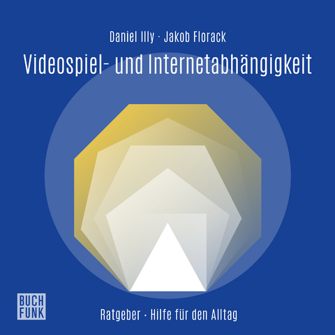 Ratgeber Videospiel- und Internetabh&auml;ngigkeit - Daniel Illy, Jakob Florack