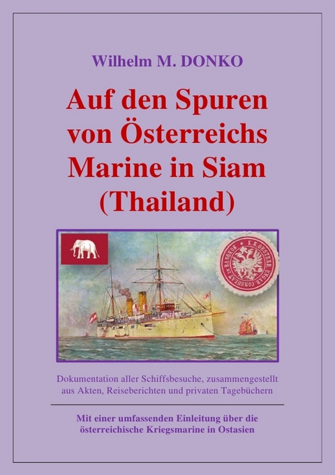 Auf den Spuren von &Ouml;sterreichs Marine in Siam (Thailand) - Wilhelm Donko