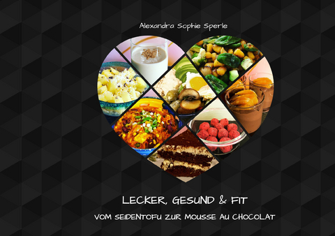 Lecker, Gesund & Fit - Alexandra Sophie Sperle