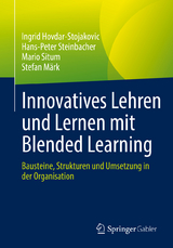 Innovatives Lehren und Lernen mit Blended Learning - Ingrid Hovdar-Stojakovic, Hans-Peter Steinbacher, Mario Situm, Stefan M&auml;rk
