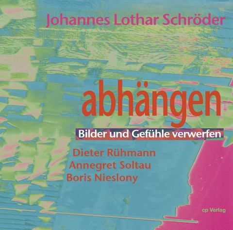 Abh&auml;ngen. Bilder und Gef&uuml;hle verwerfen - Johannes Lothar Schr&ouml;der