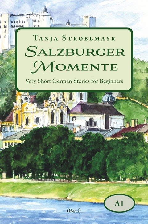 Salzburger Momente: Very Short German Stories for Beginners (A1) - Tanja Stroblmayr