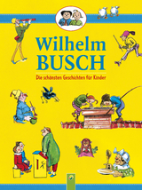 Wilhelm Busch &bull; Die sch&ouml;nsten Geschichten f&uuml;r Kinder - Wilhelm Busch