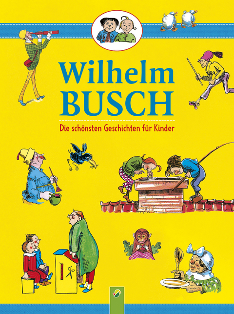 Wilhelm Busch &bull; Die sch&ouml;nsten Geschichten f&uuml;r Kinder - Wilhelm Busch
