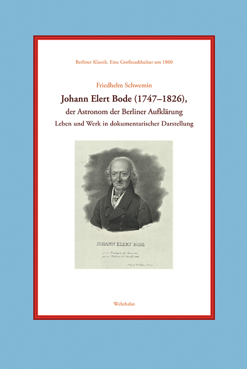 Johann Elert Bode (1747&ndash;1826), der Astronom der Berliner Aufkl&auml;rung - Friedhelm Schwemin