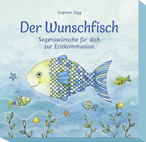 Der Wunschfisch. Segensw&uuml;nsche f&uuml;r dich zur Erstkommunion - Stephan Sigg