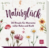Naturgl&uuml;ck - 30 Rituale f&uuml;r Momente voller Ruhe und Kraft - 