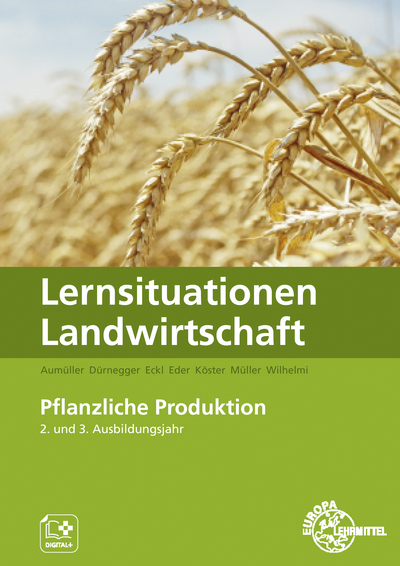 Lernsituationen Landwirtschaft Band 2 - Pflanzliche Erzeugung - Lena M&uuml;ller, Martin Aum&uuml;ller, Christin D&uuml;rnegger, Johannes Eckl, Antje Eder, Erwin K&ouml;ster, Andreas Pointner