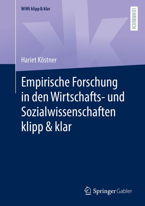Empirische Forschung in den Wirtschafts- und Sozialwissenschaften klipp & klar - Hariet K&ouml;stner