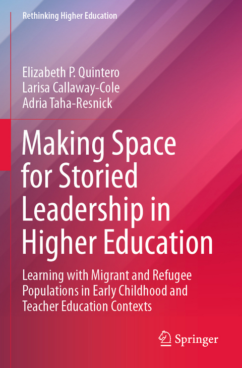 Making Space for Storied Leadership in Higher Education - Elizabeth P. Quintero, Larisa Callaway-Cole, Adria Taha-Resnick