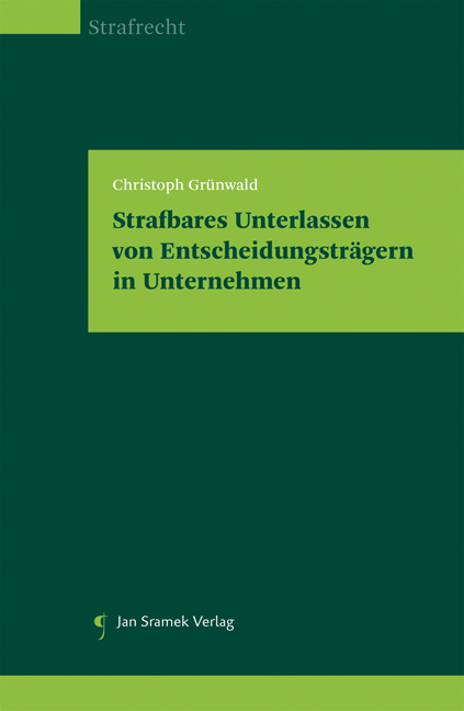 Strafbares Unterlassen von Entscheidungstr&auml;gern in Unternehmen - Christoph Gr&uuml;nwald