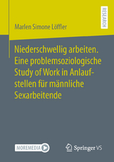 Niederschwellig arbeiten. Eine problemsoziologische Study of Work in Anlaufstellen f&uuml;r m&auml;nnliche Sexarbeitende - Marlen Simone L&ouml;ffler