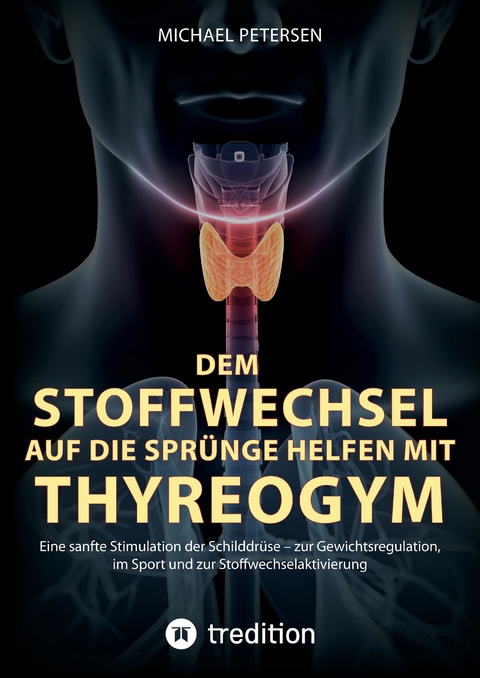 Dem Stoffwechsel auf die Spr&uuml;nge helfen mit Thyreogym - Michael Petersen