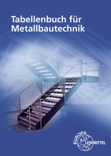 Tabellenbuch für Metallbautechnik - Michael Fehrmann, Stephanie Hierl, Eckhard Ignatowitz, Dagmar Köhler, Gerhard Lämmlin, Esther Lang, Hans-Joachim Pahl, Armin Steinmüller, Alfred Weingartner