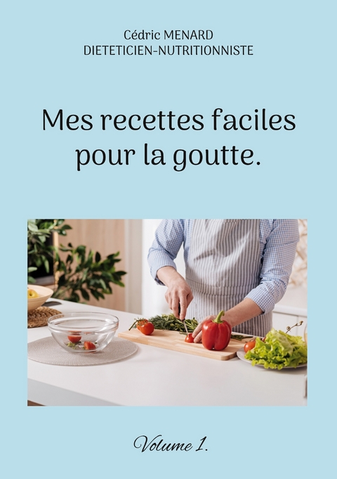 Mes recettes faciles pour la goutte. - C&eacute;dric Menard
