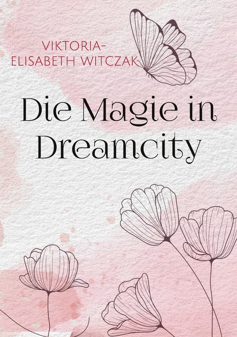 Die Magie in Dreamcity - Viktoria-Elisabeth Witczak