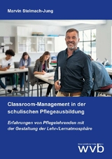Classroom-Management in der schulischen Pflegeausbildung - Marvin Stelmach-Jung