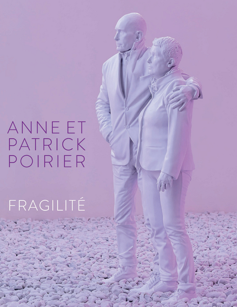Anne et Patrick Poirier. Fragilit&eacute; - 