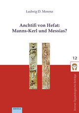 Anchtifi von Hefat: Manns-Kerl und Messias? - Ludwig D. Morenz