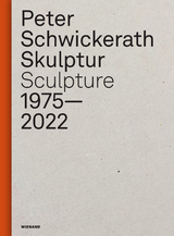 Peter Schwickerath. Skulptur/ Sculpture 1975&ndash; 2022 - 