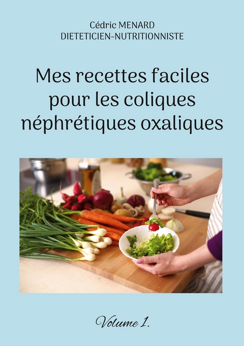 Mes recettes faciles pour les coliques n&eacute;phr&eacute;tiques oxaliques. - C&eacute;dric Menard