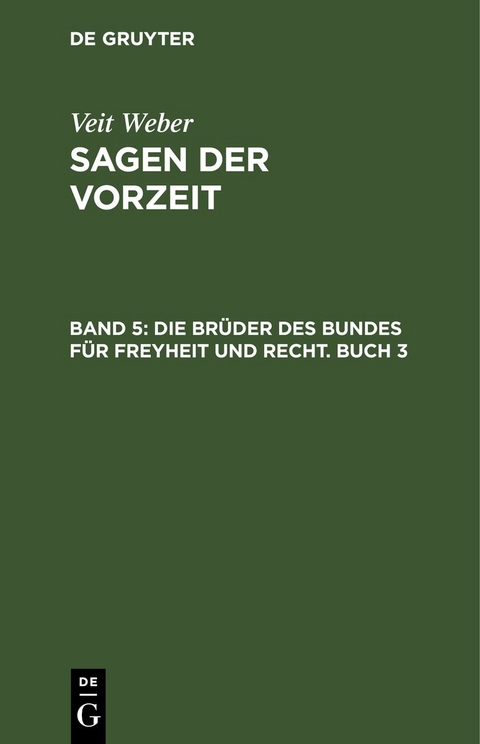 Veit Weber: Sagen der Vorzeit / Die Br&uuml;der des Bundes f&uuml;r Freyheit und Recht. Buch 3 - Veit Weber