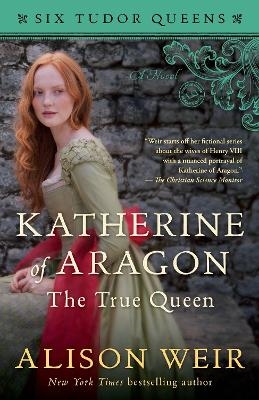 Katherine of Aragon, The True Queen - Alison Weir