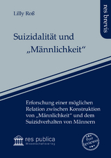 Suizidalit&auml;t und &bdquo;M&auml;nnlichkeit&ldquo; - Lilly Ro&szlig;