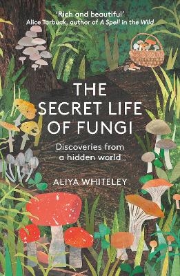 The Secret Life of Fungi - Aliyah Whiteley