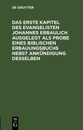 Das erste Kapitel des Evangelisten Johannes erbaulich ausgelegt als Probe eines biblischen Erbauungsbuchs nebst Ankündigung desselben