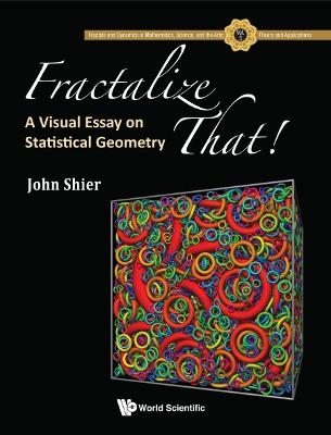 Fractalize That! : A Visual Essay On Statistical Geometry - John Shier