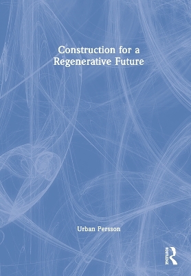 Construction for a Regenerative Future - Urban Persson