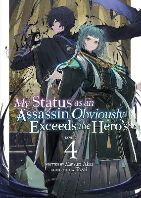 My Status as an Assassin Obviously Exceeds the Hero's (Light Novel) Vol. 4 - Matsuri Akai
