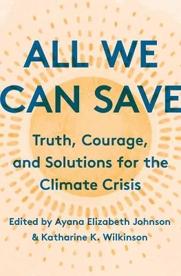 All We Can Save - Ayana Elizabeth Johnson, Katharine K. Wilkinson