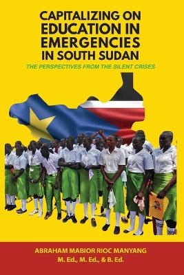 Capitalizing on Education in Emergencies in South Sudan - Abraham Mabior Rioc Manyang